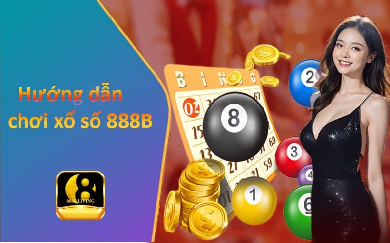 Xổ Số 888b - Sảnh soi lô đề uy tín, đặt cược 1 ăn thưởng lên đến 99 4 Hướng dẫn tham gia chơi xổ số 888B